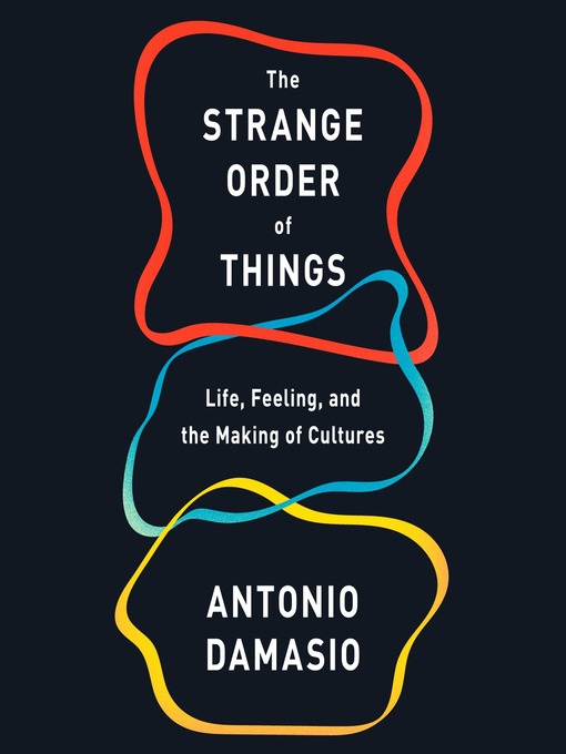 Title details for The Strange Order of Things by Antonio Damasio - Available